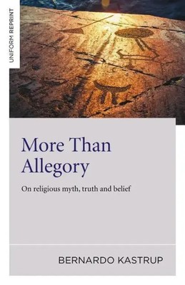More Than Allegory | Bernardo Kastrup | On Religious Myth, Truth and Belief