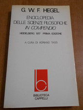 G. W. F. Hegel ENCICLOPEDIA DELLE SCIENZE FILOSOFICHE IN COMPENDIO Ed. Cappelli