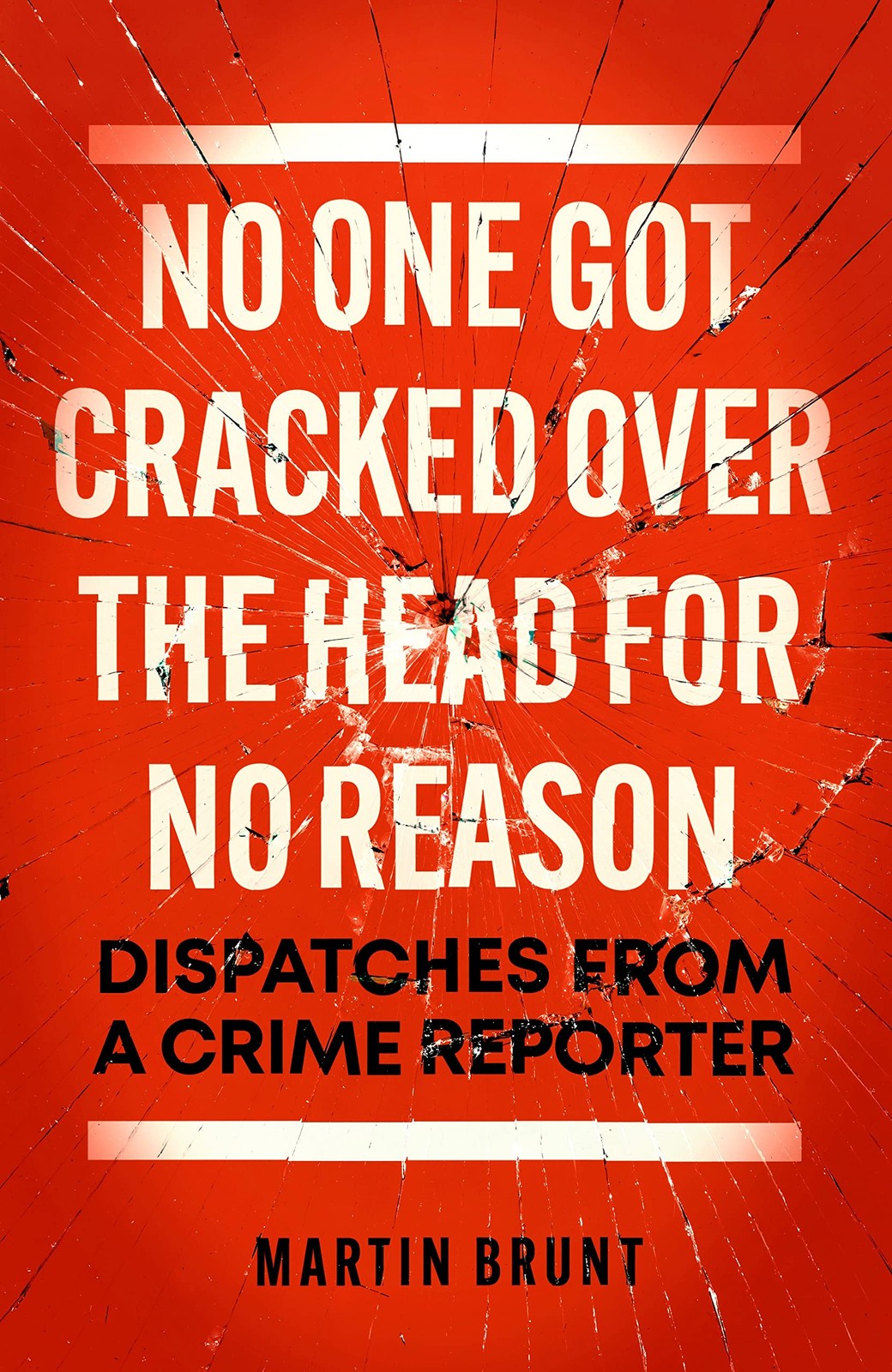 No One Got Cracked Over The Head For No Reason : Dispatches From A Crime Reporter Martin Brunt - Image 5