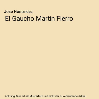 El Gaucho Martin Fierro, Jose Hernandez