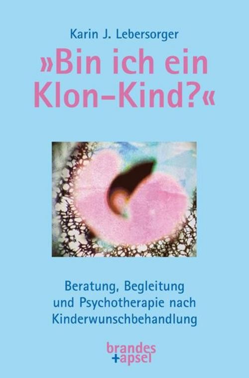»Bin ich ein Klon-Kind?« Karin J. Lebersorger