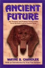 Ancient Future: The Teachings and Prophetic Wisdom of the Seven Hermetic Laws of