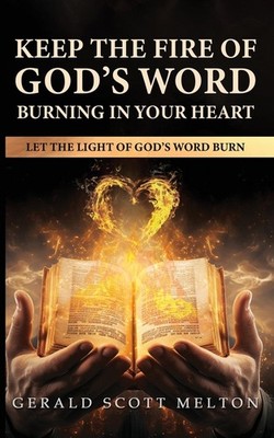 Keep The Fire Of God's Word Burning In Your Heart: Let The Light Of God's W...