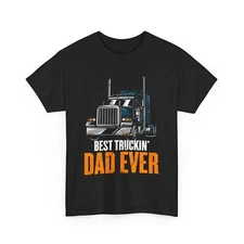 Big Rig Trucker | Truck Driver | Best Truckin' Dad Ever T-Shirt