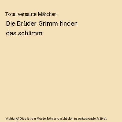 Total versaute Märchen: Die Brüder Grimm finden das schlimm, René Hemmerling