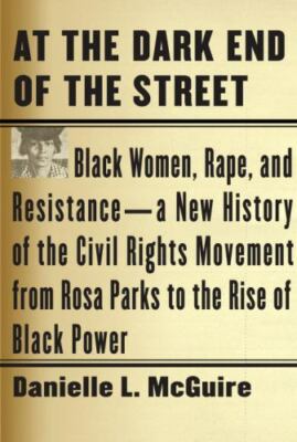 At the Dark End of the Street : Black Women, Rape, and Resistance - A New...