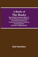 Gail Hamilton | A Battle Of The Books, Recorded By An Unknown Writer For The...