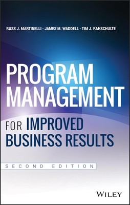 Program Management for Improved Business Results by Tim J. Rahschulte