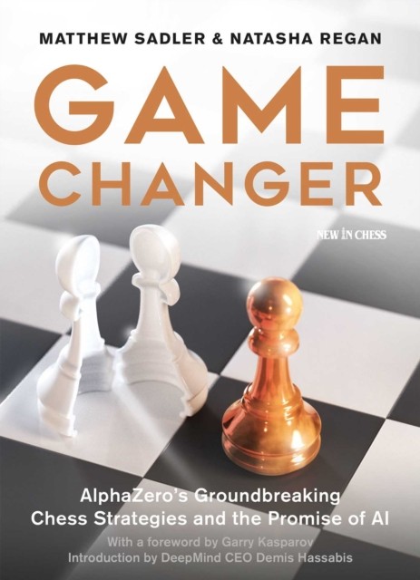 Game Changer: AlphaZero's Groundbreaking Chess  by Matthew Sadler PAPERBACK