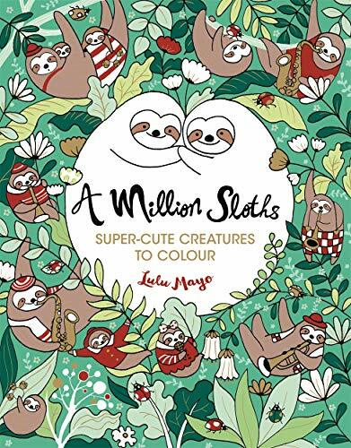 A Million Sloths: Super-Cute Creatures to Colour: 1 (A Million Creatures to Col