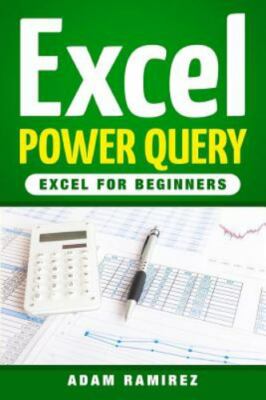 Excel Power Query: Excel for Beginners by Ramirez, Adam, Brand New, Free ship...
