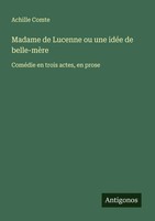 Achille Comte | Madame De Lucenne Ou Une IdéE De Belle-MèRe | Taschenbuch (2025)