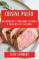 Cuisine PaléO | Retrouver L'ÉQuilibre Naturel à Travers Les Saveurs | Lambert