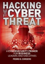 Hacking The Cyber Threat A Cybersecurity Prim...