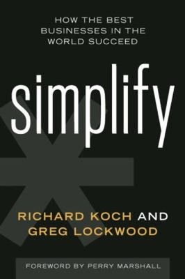 Simplify : How the Best Businesses in the World Succeed and How Y