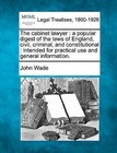 The Cabinet Lawyer: A Popular Digest of the Laws of England, Civil, Criminal, and Constitutional: Intended for Practical Use and General Information. by John Wade (Paperback / softback, 2010)