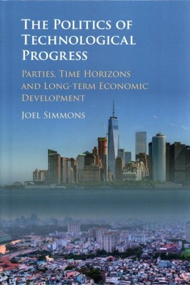 Politics of Technological Progress : Parties, Time Horizons and Long-term Eco...