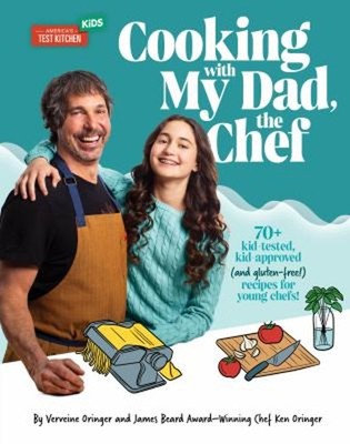 Cooking with My Dad, the Chef : 70+ Kid-Tested, Kid-approved and