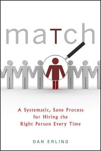 Match : A Systematic, Sane Process For Hiring The Right Person Every Time Dan Erling - Image 6