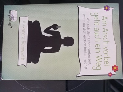 Am Arsch vorbei geht auch ein Weg von Alexandra Reinwarth (2016, Taschenbuch)