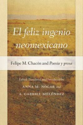 El feliz ingenio neomexicano: Felipe M. Chacón and Poesía y prosa (Pasó por Aquí