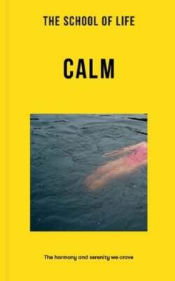 The School of Life: Calm: The Harmony and Serenity We Crave: Used