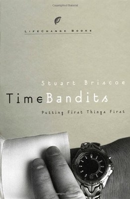 TIME BANDITS: PUTTING FIRST THINGS FIRST (LIFECHANGE By Stuart Briscoe BRAND NEW