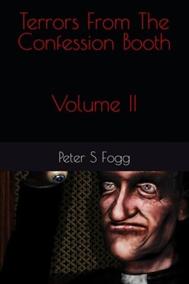 Terrors From The Confession Booth Volume II - Paperback NEW PETER S. FOGG 23/01/
