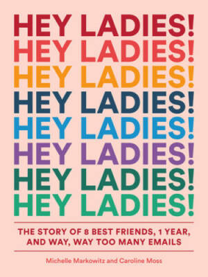 Hey Ladies!: The Story of 8 Best Friends, 1 Year, and Way, Way Too Many - GOOD