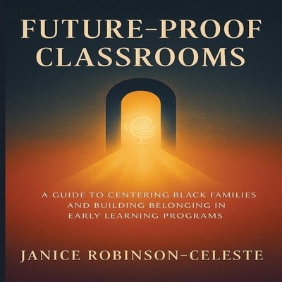 Future-Proof Classrooms A Guide to Centering Black Families and B