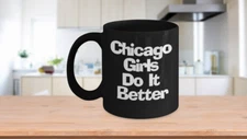 Chicago Girls Do It Better Mug Funny Black Coffee Cup for Windy City Lady