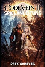 Code Vein 2 Spielanleitung: Meistere und dominiere Kampftaktiken, enth?lle verbo