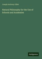 Joseph Anthony Gillet | Natural Philosophy For The Use Of Schools And Academies