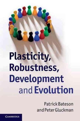 Plasticity, Robustness, Development and Evolution by Patrick Bateson (English) P