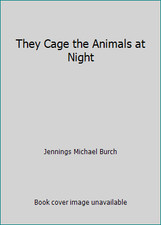 They Cage the Animals at Night by Jennings Michael Burch