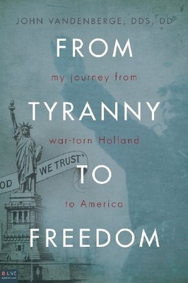 FROM TYRANNY TO FREEDOM By John Vandenberge Dds Dd *Excellent Condition*