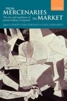 Simon Chesterman / From Mercenaries To Market The Rise And Reg ...9780199563890