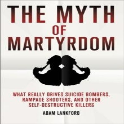 The Myth of Martyrdom What Really Drives Suicide Bombers Rampage