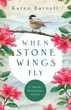 When Stone Wings Fly : A Smoky Mountains Novel Paperback Karen Ba