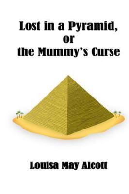 Lost in a Pyramid or the Mummy's Curse, Paperback by Alcott, Louisa May; Lee,...