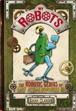 My Robots: The Robotic Genius of Lady - Hardcover, by Olander Johan - Very Good