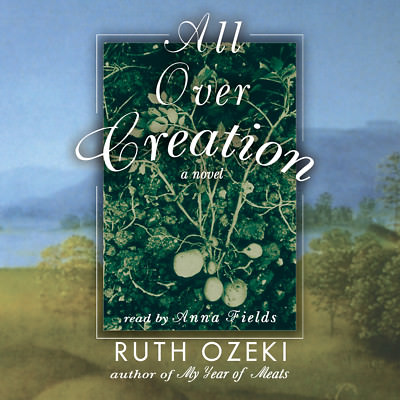 All Over Creation by Ruth Ozeki 2003 Unabridged CD 9780786191970