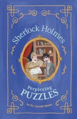 Sherlock Holmes: Perplexing Puzzles (Solve It Like Sherlock) by Dr Gareth Moore