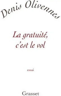 La gratuité, c'est le vol : Quand le piratage tue la culture - Olivennes, Denis