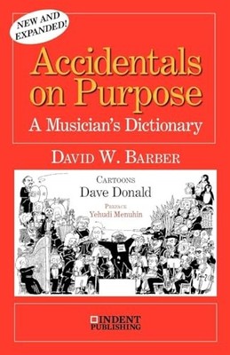 Accidentals on Purpose: A Musician's Dictionary David William Ba