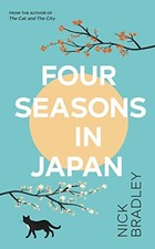 Four Seasons in Japan: A big-hearted ..., Bradley, Nick