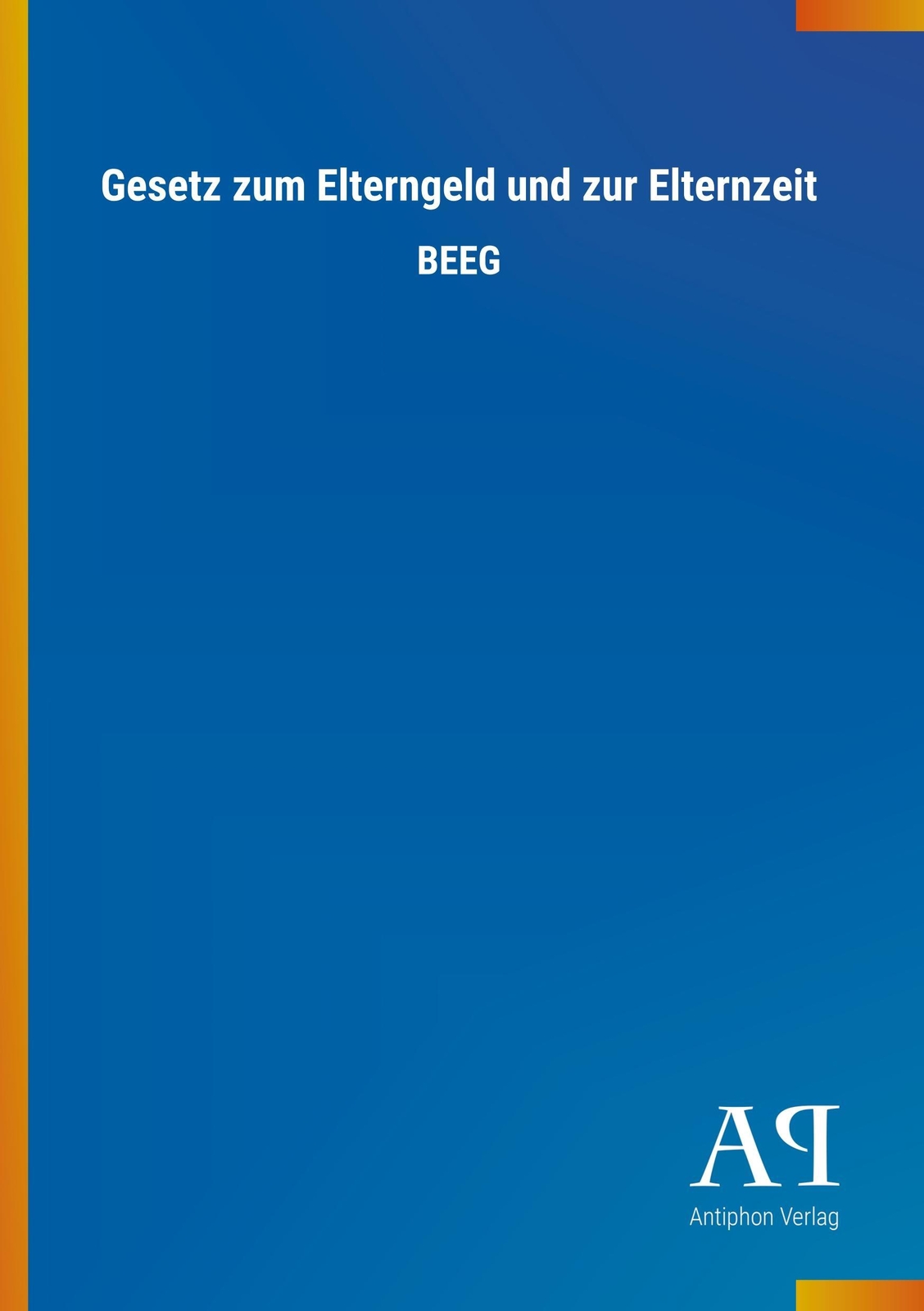 Thumbnail - Antiphon Verlag | Gesetz Zum Elterngeld Und Zur Elternzeit |