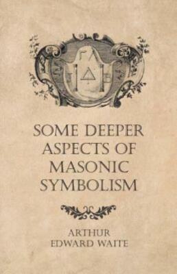 Some Deeper Aspects Of Masonic Symbolism