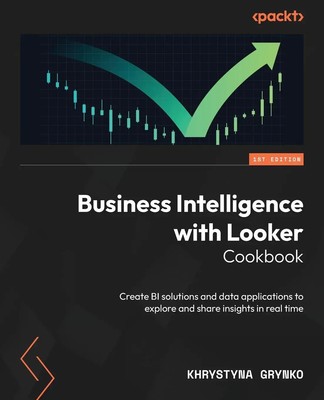 Business Intelligence with Looker Cookbook | Khrystyna Grynko | Taschenbuch