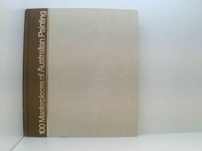 100 Masterpieces of Australian Painting Splatt William; Burton Barbara: